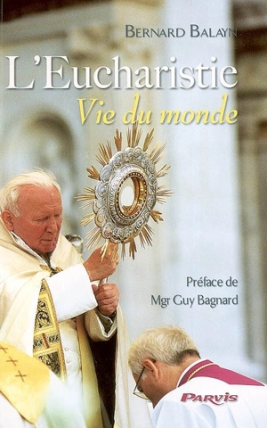 L'eucharistie, vie du monde - Bernard Balayn