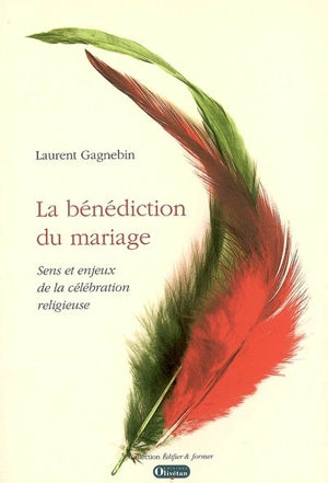 La bénédiction du mariage : sens et enjeux de la célébration religieuse - Laurent Gagnebin