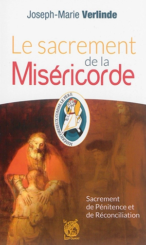 Le sacrement de la miséricorde : sacrement de pénitence et de réconciliation - Joseph-Marie Verlinde