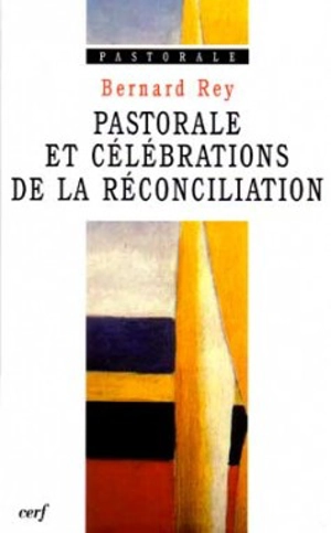 Pastorale et célébrations de la réconciliation - Bernard Rey