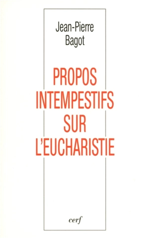 Propos intempestifs sur l'eucharistie - Jean-Pierre Bagot