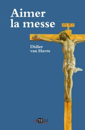 Aimer la messe - Didier Van Havre