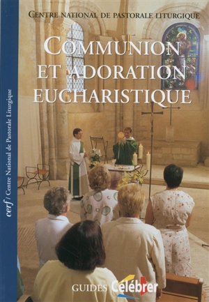 Communion et adoration eucharistique : guide pastoral du rituel de l'eucharistie en dehors de la messe - Service national de la pastorale liturgique et sacramentelle (France)