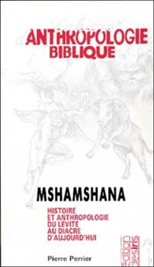 Anthropologie biblique : Mshamshana : histoire et anthropologie du lévite au diacre d'aujourd'hui - Pierre Perrier