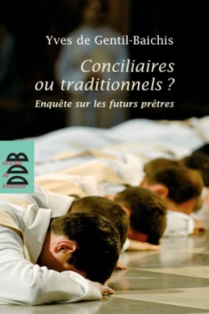 Conciliaires ou traditionnels ? : enquête sur les futurs prêtres - Yves de Gentil-Baichis