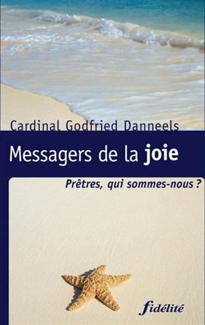 Messagers de la joie : prêtres, qui sommes-nous ? - Godfried Danneels