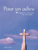Pour un adieu : préparer la célébration des funérailles - Eglise catholique. Diocèse (Lyon). Service de pastorale sacramentelle et liturgique