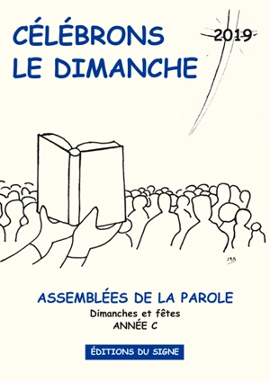 Célébrons le dimanche 2019 : assemblées de la parole : dimanches et fêtes, année C