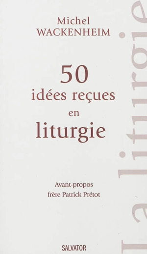 50 idées reçues en liturgie - Michel Wackenheim