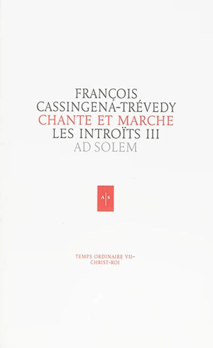 Chante et marche : les introïts. Vol. 3. Temps ordinaire VII-Christ-roi - François Cassingena-Trévedy