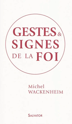 Gestes et signes de la foi - Michel Wackenheim