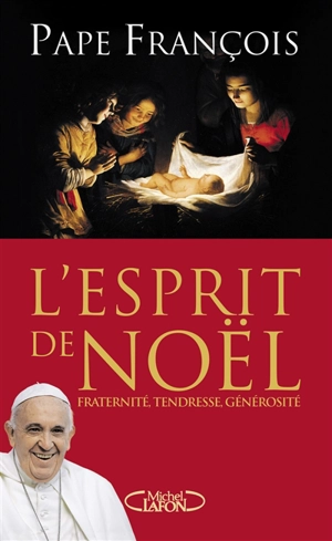 L'esprit de Noël : fraternité, tendresse, générosité - François