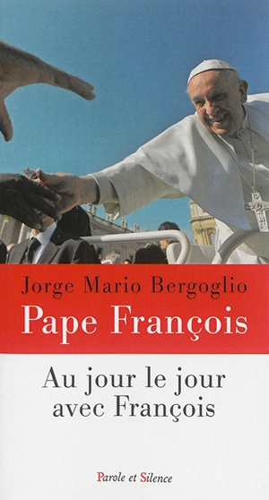 Au jour le jour avec le pape François : 365 réflexions spirituelles - François