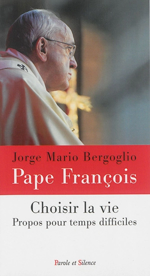 Choisir la vie : propos pour des temps difficiles - François