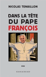 Dans la tête du pape François : essai - Nicolas Tenaillon