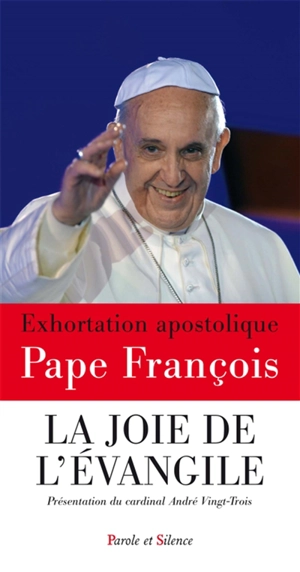 La joie de l'Evangile : exhortation apostolique. Evangelii gaudium - François
