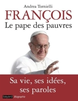 François, le pape des pauvres - Andrea Tornielli