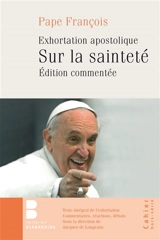 Gaudete et exsultate : présentations et commentaires : exhortation sur l'appel à la sainteté - François
