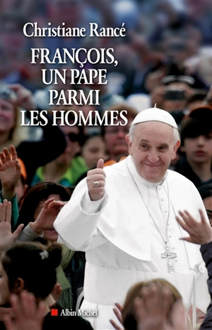 François, un pape parmi les hommes - Christiane Rancé