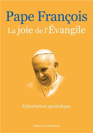 La joie de l'Evangile : exhortation apostolique - François