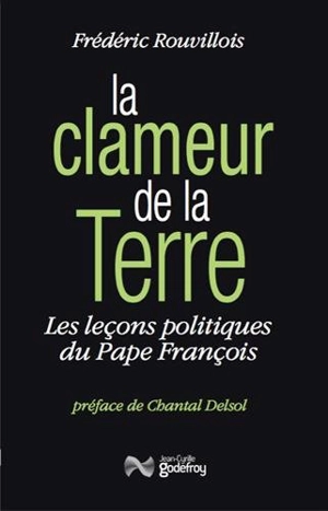 La clameur de la terre : les leçons politiques du pape François - Frédéric Rouvillois