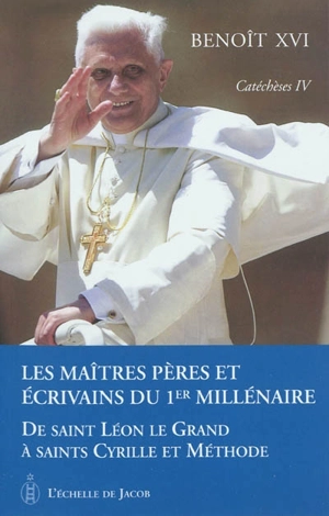 Catéchèses. Vol. 4. Les maîtres, Pères et écrivains du 1er millénaire : de saint Léon le Grand à saints Cyrille et Méthode - Benoît 16