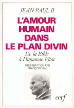 L'Amour humain dans le plan divin : de la Bible à Humanae vitae - Jean-Paul 2