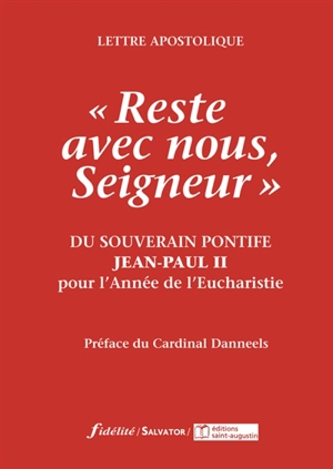 Reste avec nous, Seigneur : du souverain pontife Jean-Paul II à l'épiscopat, au clergé, et aux fidèles pour l'année de l'Eucharistie : lettre apostolique - Jean-Paul 2