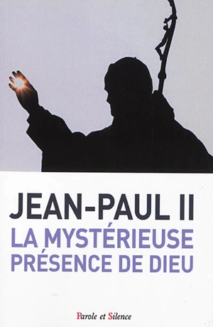 La mystérieuse présence de Dieu : trois fois saint - Jean-Paul 2