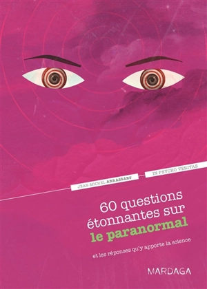 60 questions étonnantes sur le paranormal : et les réponses qu'y apporte la science - Jean-Michel Abrassart