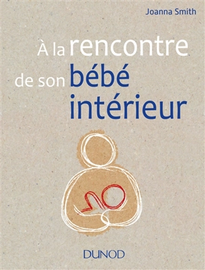 A la rencontre de son bébé intérieur - Joanna Smith