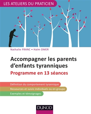 Accompagner les parents d'enfants tyranniques : programme en 13 séances - Nathalie Franc