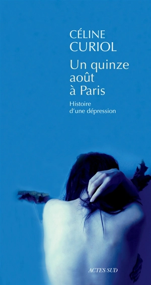 Un quinze août à Paris : histoire d'une dépression - Céline Curiol