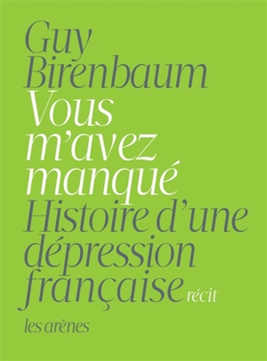 Vous m'avez manqué : histoire d'une dépression française : récit - Guy Birenbaum