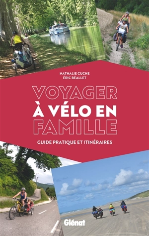 Voyager à vélo en famille : guide pratique et itinéraires - Nathalie Cuche