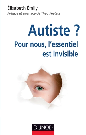 Autiste ? : pour nous, l'essentiel est invisible - Elisabeth Couboulic-Emily