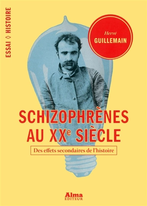 Schizophrènes au XXe siècle : des effets secondaires de l'histoire - Hervé Guillemain