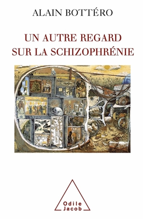 Un autre regard sur la schizophrénie : de l'étranger au familier - Alain Bottéro