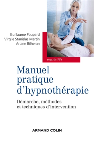 Manuel pratique d'hypnothérapie : démarches, méthodes et techniques d'intervention - Guillaume Poupard