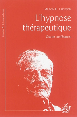 L'hypnose thérapeutique : quatre conférences - Milton H. Erickson
