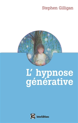 L'hypnose générative ou L'expérience du flow créatif - Stephen Gilligan