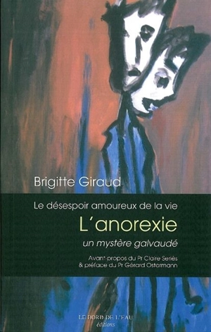 Le désespoir amoureux de la vie : l'anorexie, un mystère galvaudé - Brigitte Giraud