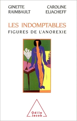 Les Indomptables, figures de l'anorexie - Ginette Raimbault