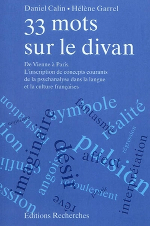 33 mots sur le divan : de Vienne à Paris : l'inscription de concepts courants de la psychanalyse dans la langue et la culture françaises - Daniel Calin