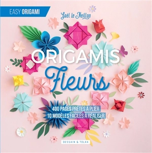 Origamis fleurs : 400 pages prêtes à plier, 10 modèles faciles à réaliser - Gaël Le Neillon