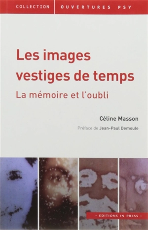 Les images vestiges de temps : la mémoire et l'oubli - Céline Masson