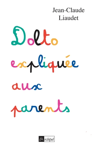 Dolto expliquée aux parents - Jean-Claude Liaudet