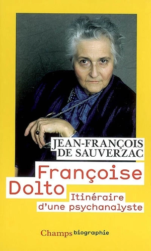 Françoise Dolto : itinéraire d'une psychanalyste - Jean-François de Sauverzac