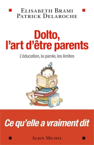 Dolto, l'art d'être parents : l’éducation, la parole, les limites - Elisabeth Brami