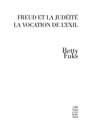 Freud et la judéité : la vocation de l'exil - Betty Bernardo Fuks